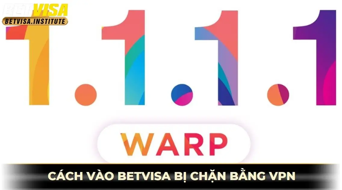 Cách vào betvisa khi bị chặn bằng vpn