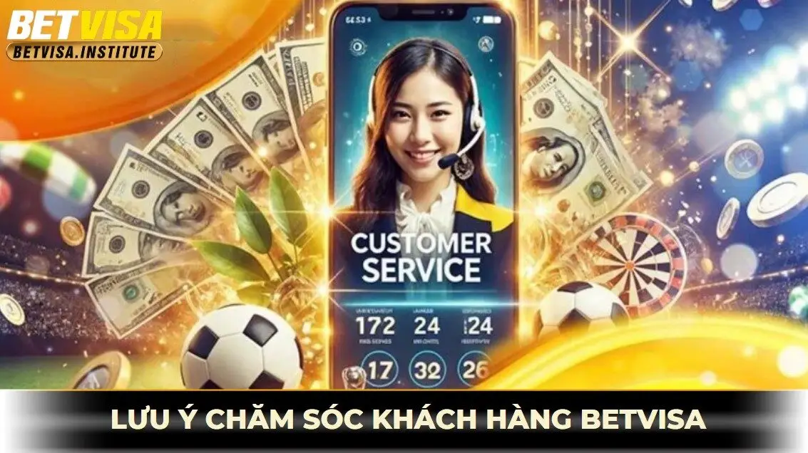 Lưu ý chăm sóc khách hàng betvisa