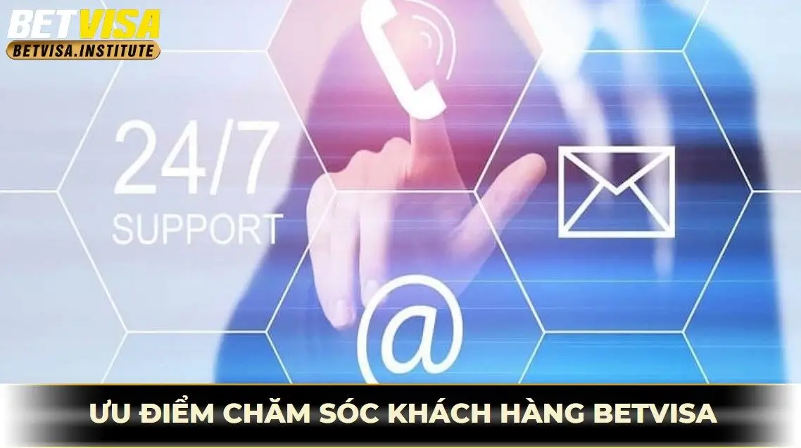 ưu điểm chăm sóc khách hàng betvisa